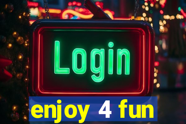 enjoy 4 fun